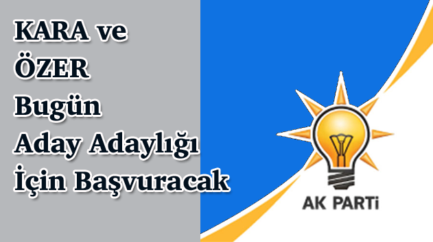 Ak Parti’de Adaylık İçin Son Gün