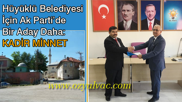 Hüyüklü’ye Ak Parti’den Bir Aday Daha: KADİR MİNNET