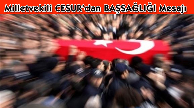 Milletvekili CESUR’dan Başsağlığı Mesajı