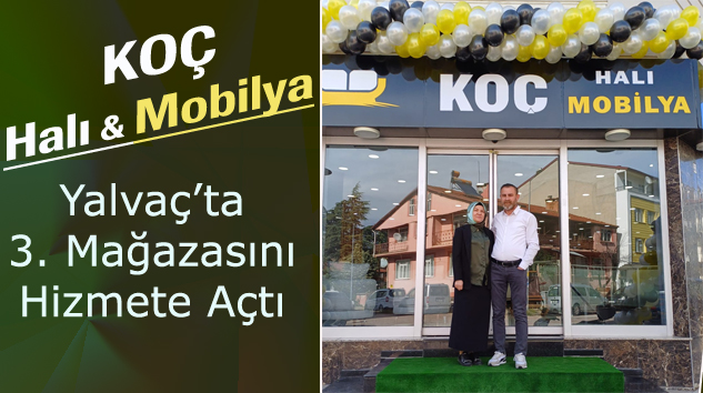 KOÇ Halı&Mobilya Yalvaç’taki 3. Mağazasını Hizmete Açtı