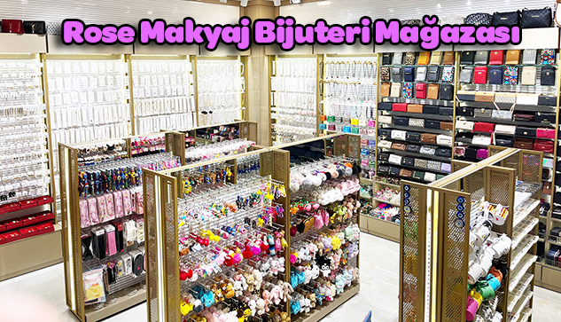 Rose Makyaj Bijuteri Mağazası oldukça büyük ilgi görüyor