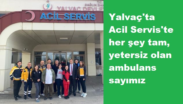 Yalvaç Devlet Hastanesi Acil Servisi 7 gün 24 saat hizmette