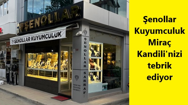 Şenollar Kuyumculuk’tan Miraç Kandili Tebriki