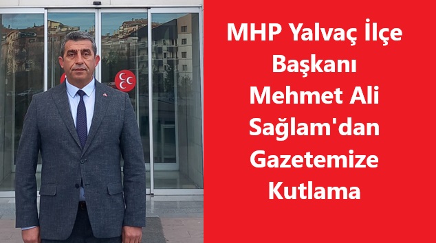 MHP Yalvaç İlçe Başkanı Mehmet Ali Sağlam’dan Gazetemize Kutlama